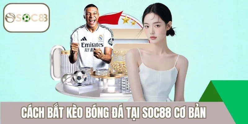 Cách bắt kèo bóng đá tại Soc88 cơ bản