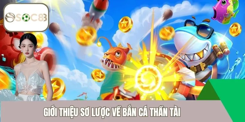 Giới thiệu sơ lược về bắn cá thần tài