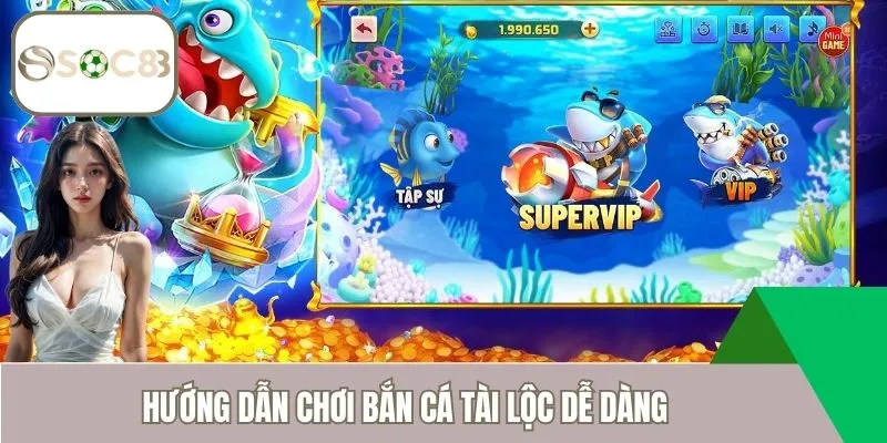 Hướng dẫn chơi bắn cá tài lộc dễ dàng
