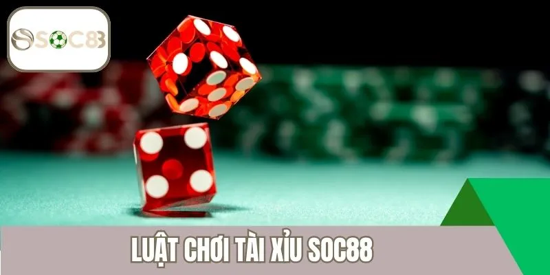 Luật chơi tài xỉu Soc88