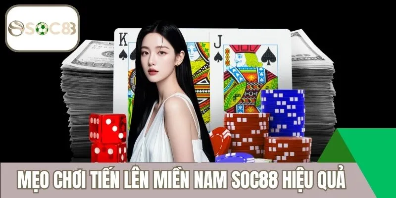 Mẹo chơi tiến lên miền nam Soc88 hiệu quả