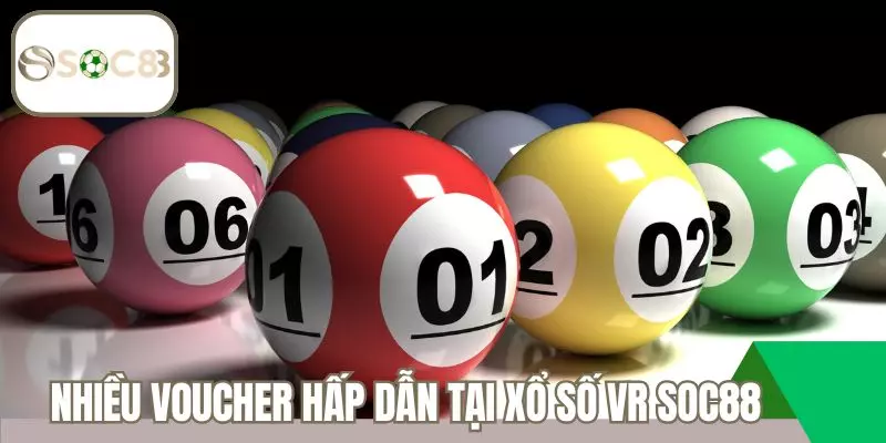 Nhiều voucher hấp dẫn tại sân chơi xổ số VR Soc88