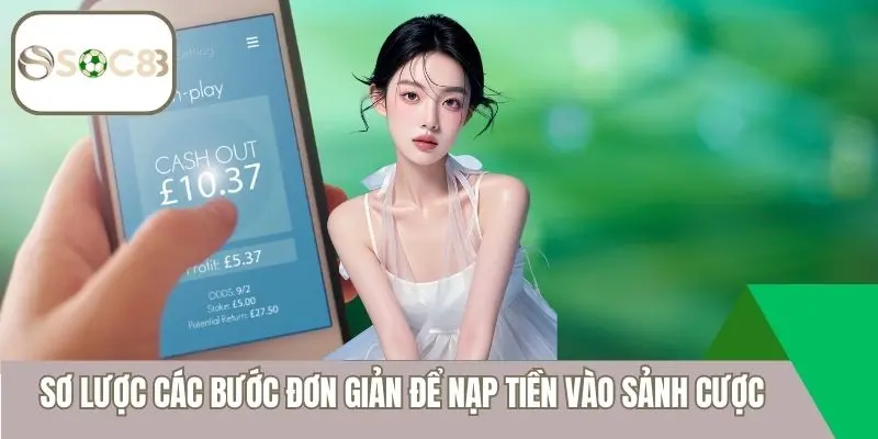 Sơ lược các bước đơn giản để nạp tiền vào sảnh cược