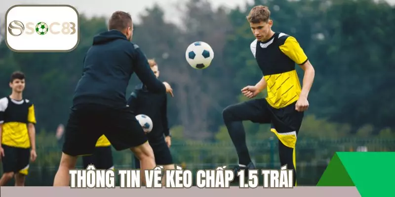 Thông tin về kèo chấp 1.5 trái